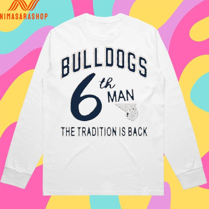Bulldogs 6th Man The Tradition Is Back Shirts