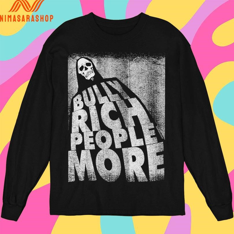 Bully Rich People More Shirts