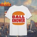 Burger King Ball Knower Shirt
