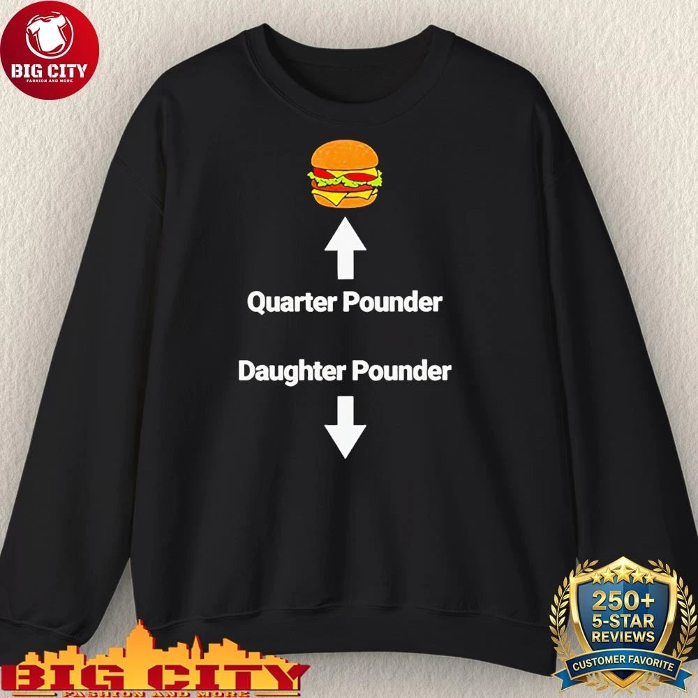 Burger Quarter Pounder Daughter Pounder Meme shirt