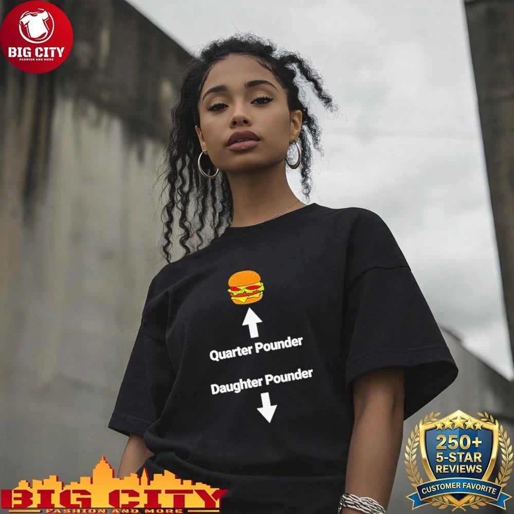 Burger Quarter Pounder Daughter Pounder Meme shirt