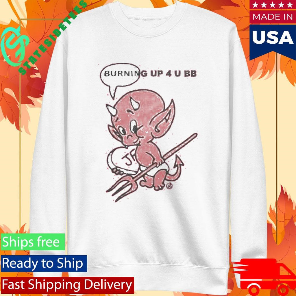 Burning Up 4 U Bb Just Friends Devil Shirt