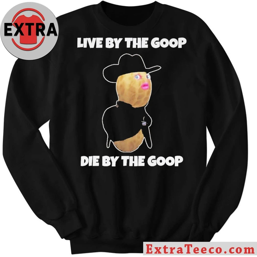 Burnt Peanut GOOP Bungulator Live by the goop, die by the goop Shirt
