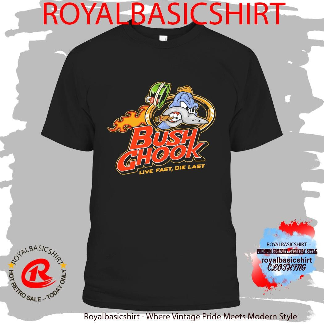 Bush Chook Brass Chook Live Fast Die Last Shirt