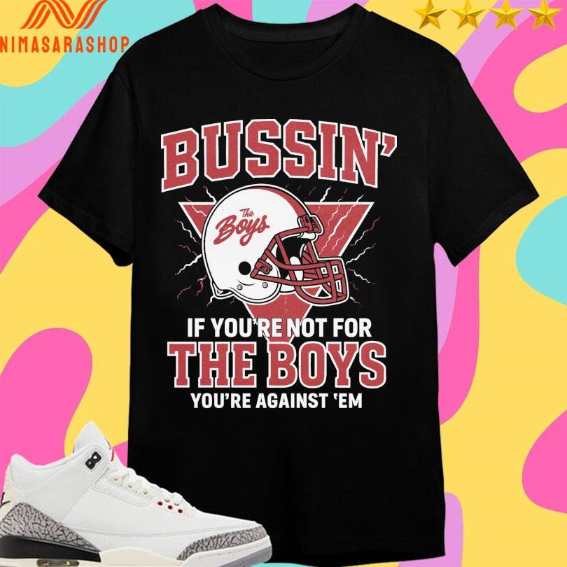 Businm’ Helmet If You’re Not For The Boys You’re Against ‘Em Shirts