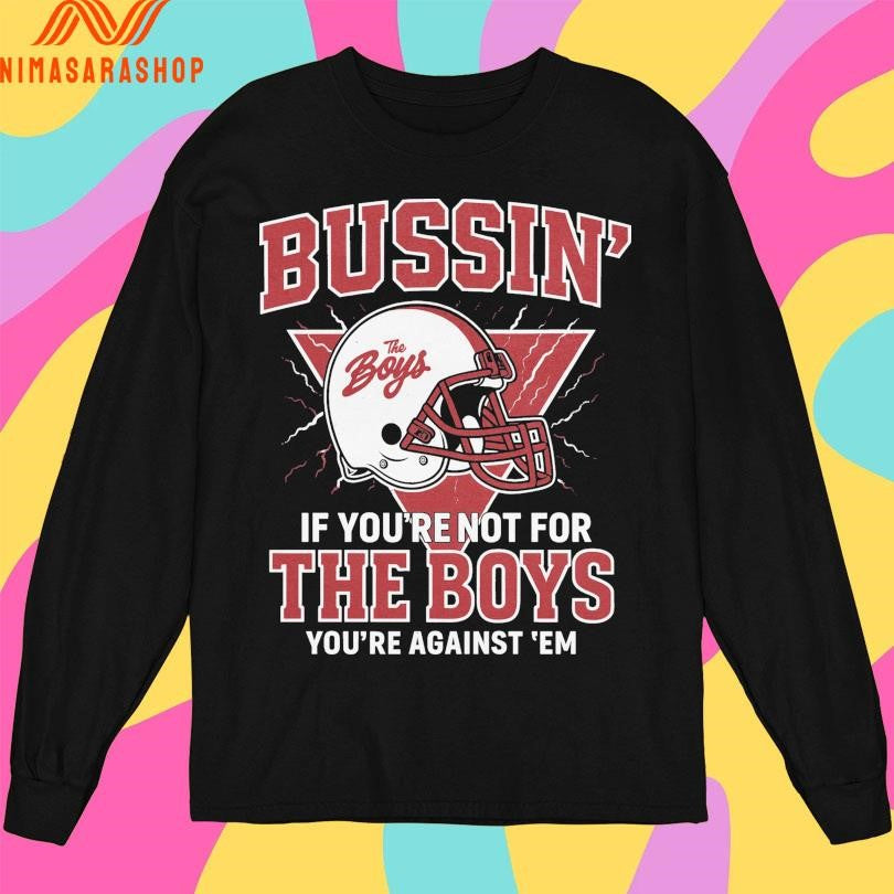 Businm’ Helmet If You’re Not For The Boys You’re Against ‘Em Shirts