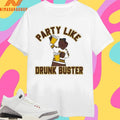 Buster Bronco Party Like Drunk Buster Shirts