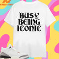 Busy Being Iconic Shirts