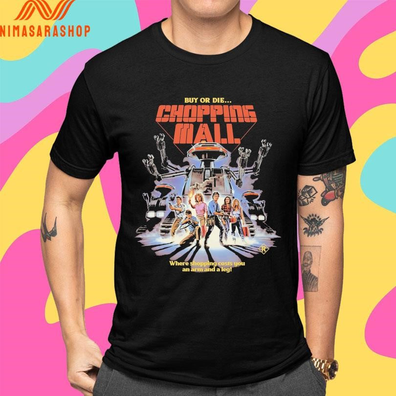 Buy Or Die Chopping Mall Where Shopping Costs You An Arm And A Leg Shirts