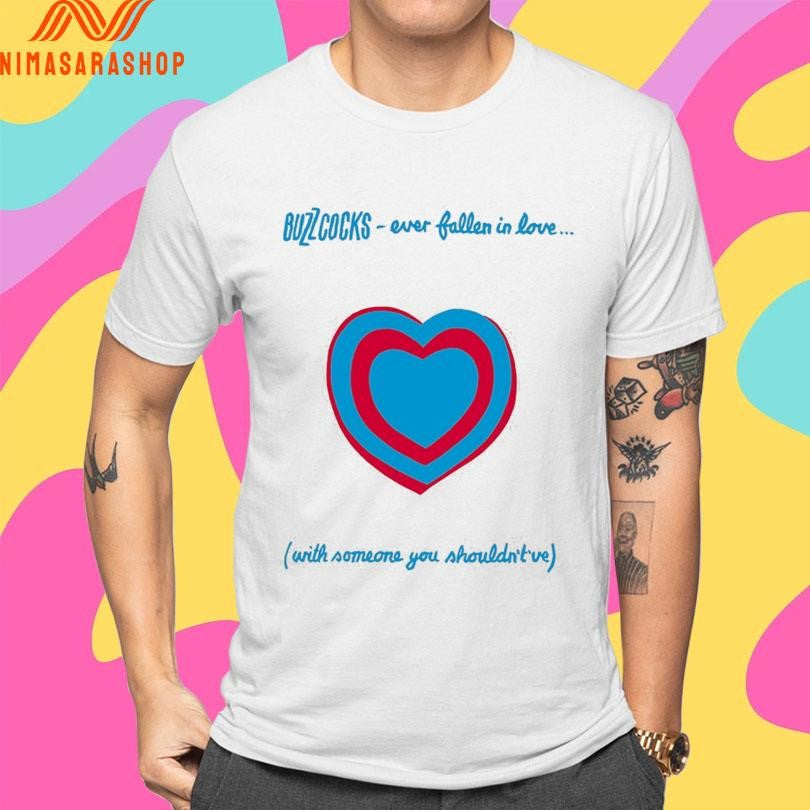 Buzzcocks Ever Fallen In Love With Someone You Shouldn’t’ve Shirts