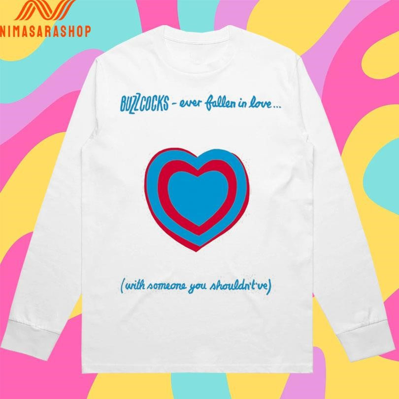 Buzzcocks Ever Fallen In Love With Someone You Shouldn’t’ve Shirts