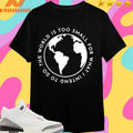 Cabrini The World Is Too Small For What I Intend To Do Shirts
