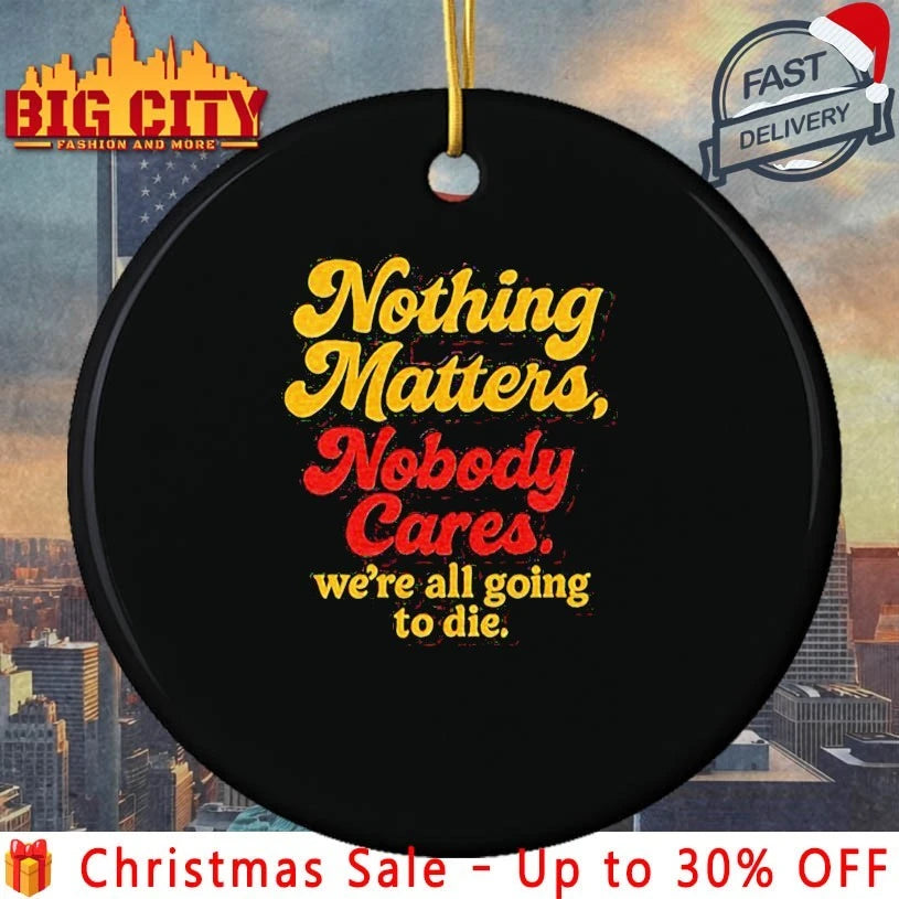 Calgary Flames Nothing Matters Nobody Cares We Are All Going To Die shirt