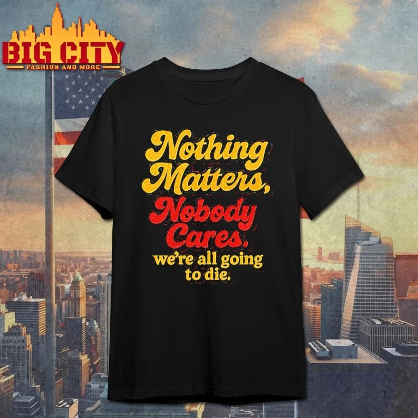 Calgary Flames Nothing Matters Nobody Cares We Are All Going To Die shirt