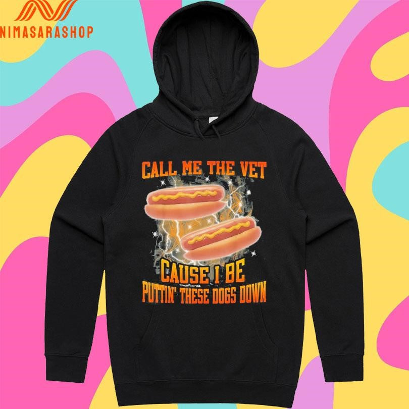 Call Me The Vet Cause I Be Puttin’ These Dogs Down Hot Dogs Shirts
