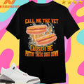 Call Me The Vet Cause I Be Puttin’ These Dogs Down Hot Dogs Shirts