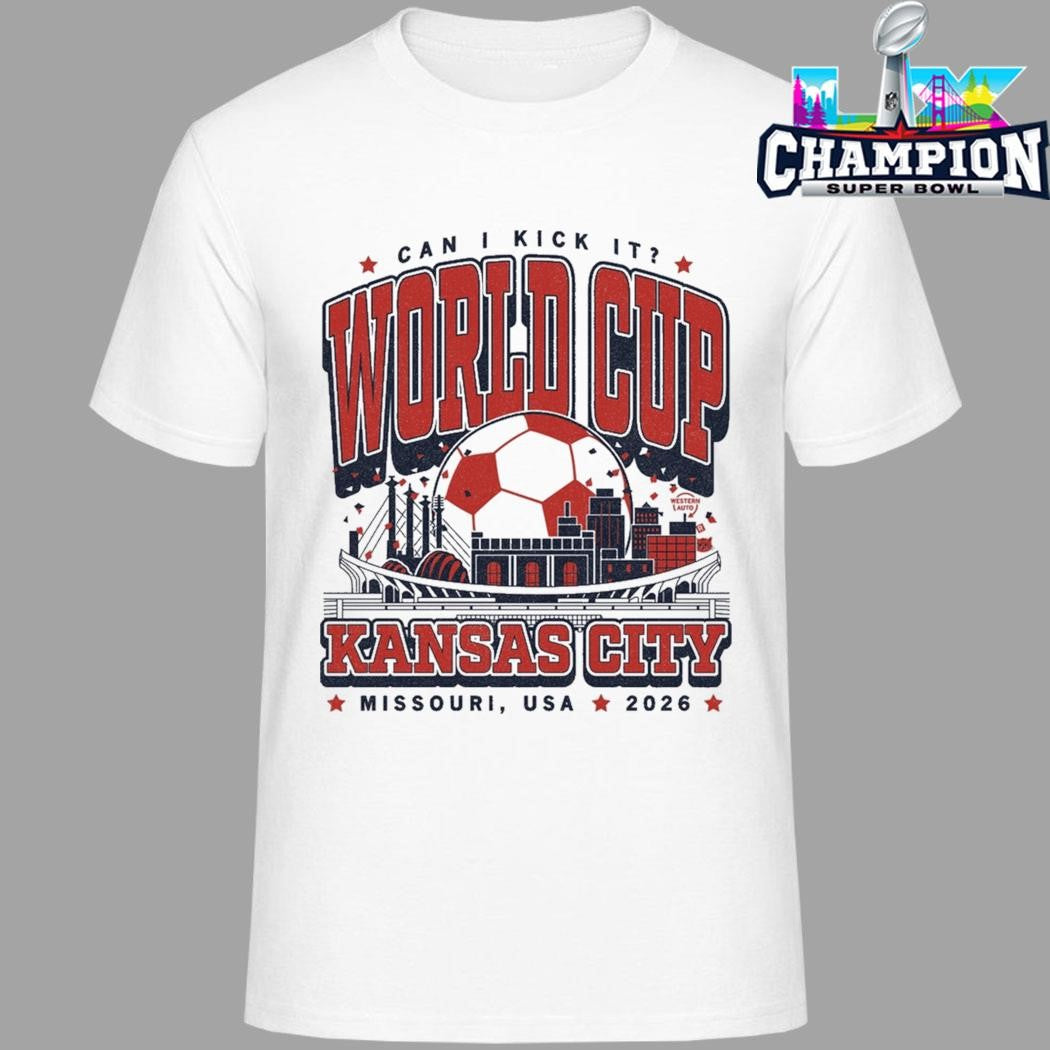 Can I Kick It World Cup Kansas City Missouri Usa 2026 Shirt