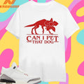 Can I Pet That Dog Shirts