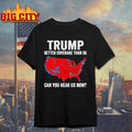 Can You Hear Us Now Trump 2024 Shirt