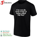 Can you die from a lack of being called big dog humor embroidered shirt