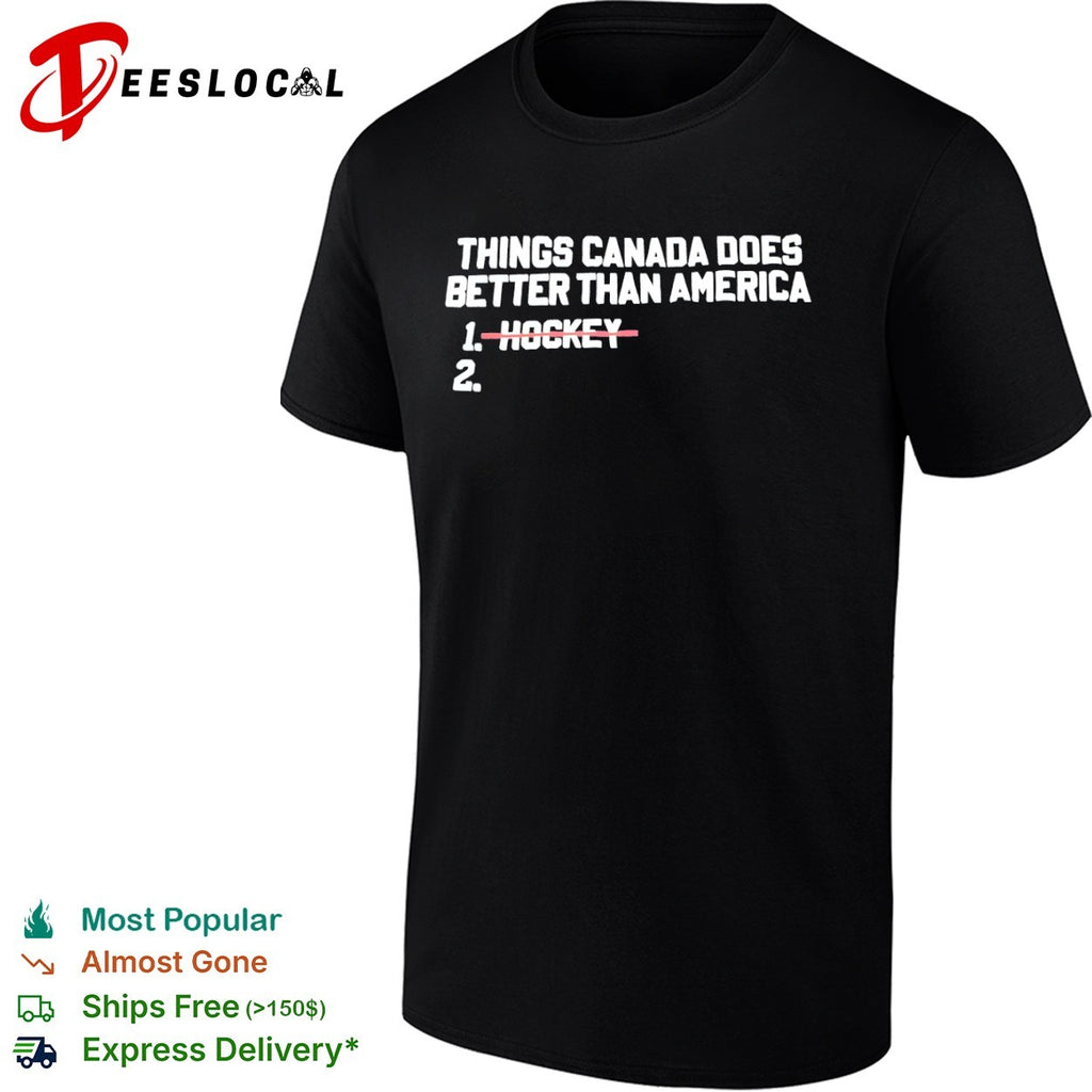 Canada things does better than America hockey shirt
