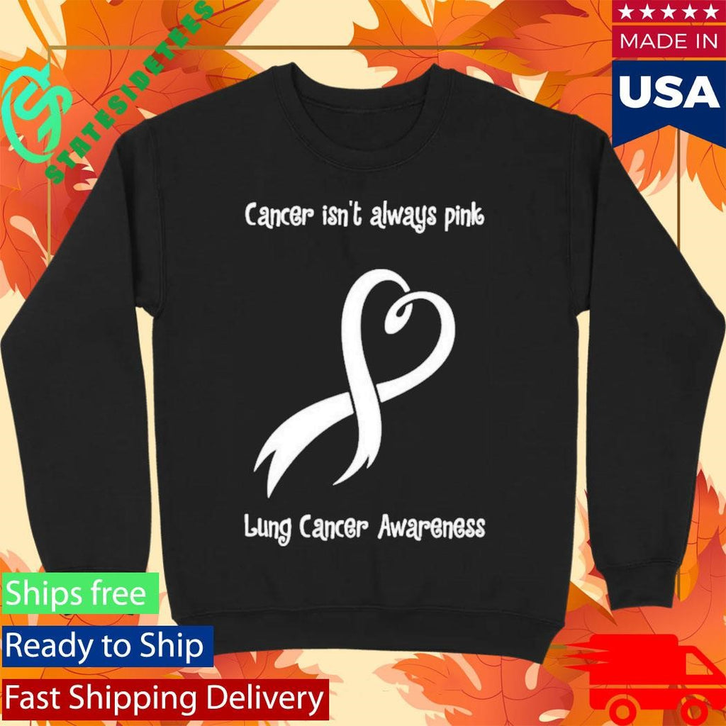 Cancer Isn’t Always Pink Lung Cancer Awareness Shirt