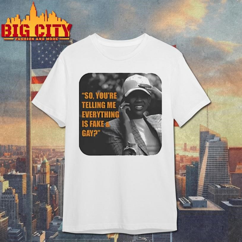 Candace Owens So You’re Telling Me Everything Is Fake And Gay Shirt