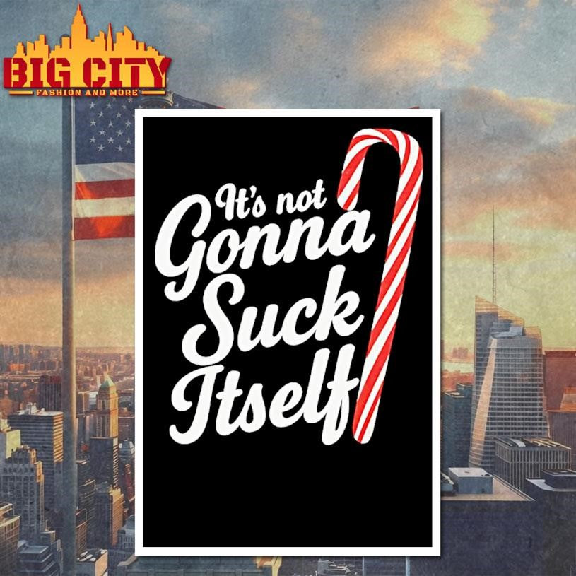 Candy Cane Its Not Gonna Suck Itself Christmas Shirt