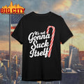 Candy Cane Its Not Gonna Suck Itself Christmas Shirt
