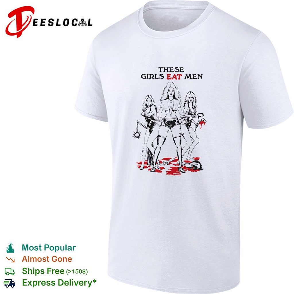 Cannibal girls these girls eat men shirt