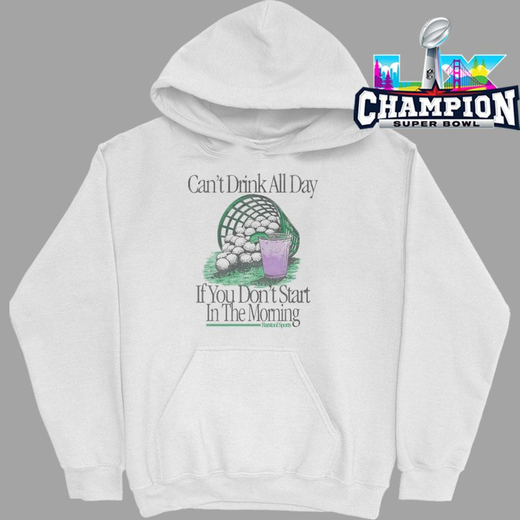 Can’t Drink All Day If You Don’t Start In The Morning Shirt