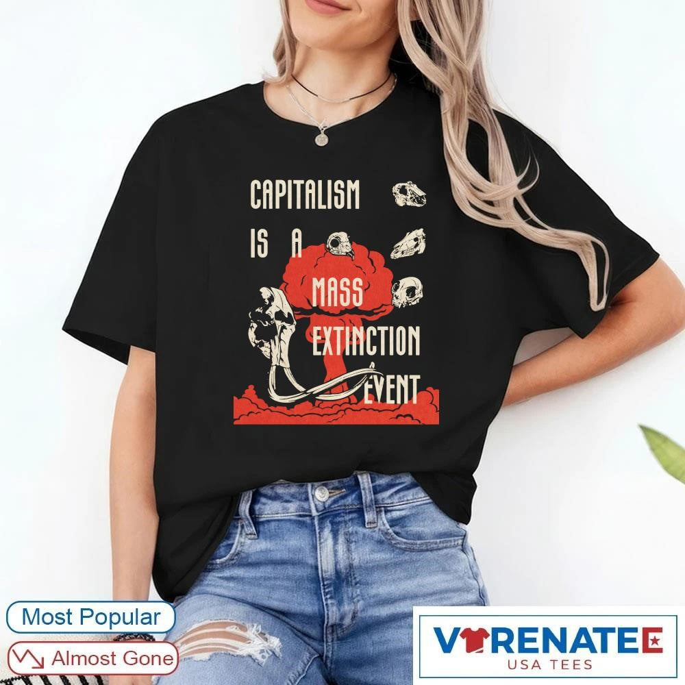 Capitalism Is A Mass Extinction Event shirt