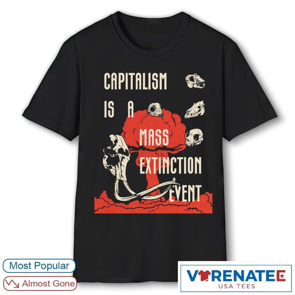 Capitalism Is A Mass Extinction Event shirt