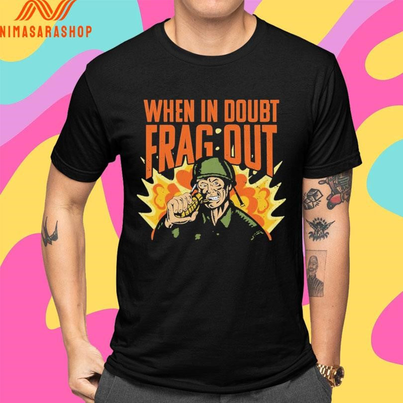 Cappy ARMY When In Doubt Frag Out Shirts