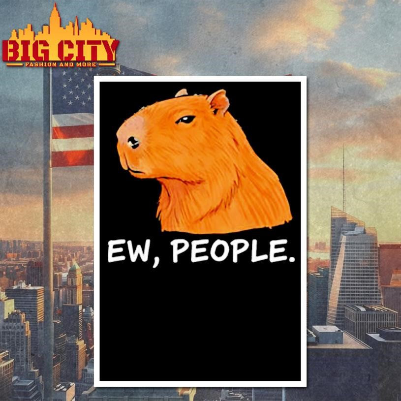 Capybara Ew People Funny Sarcastic Humor shirt