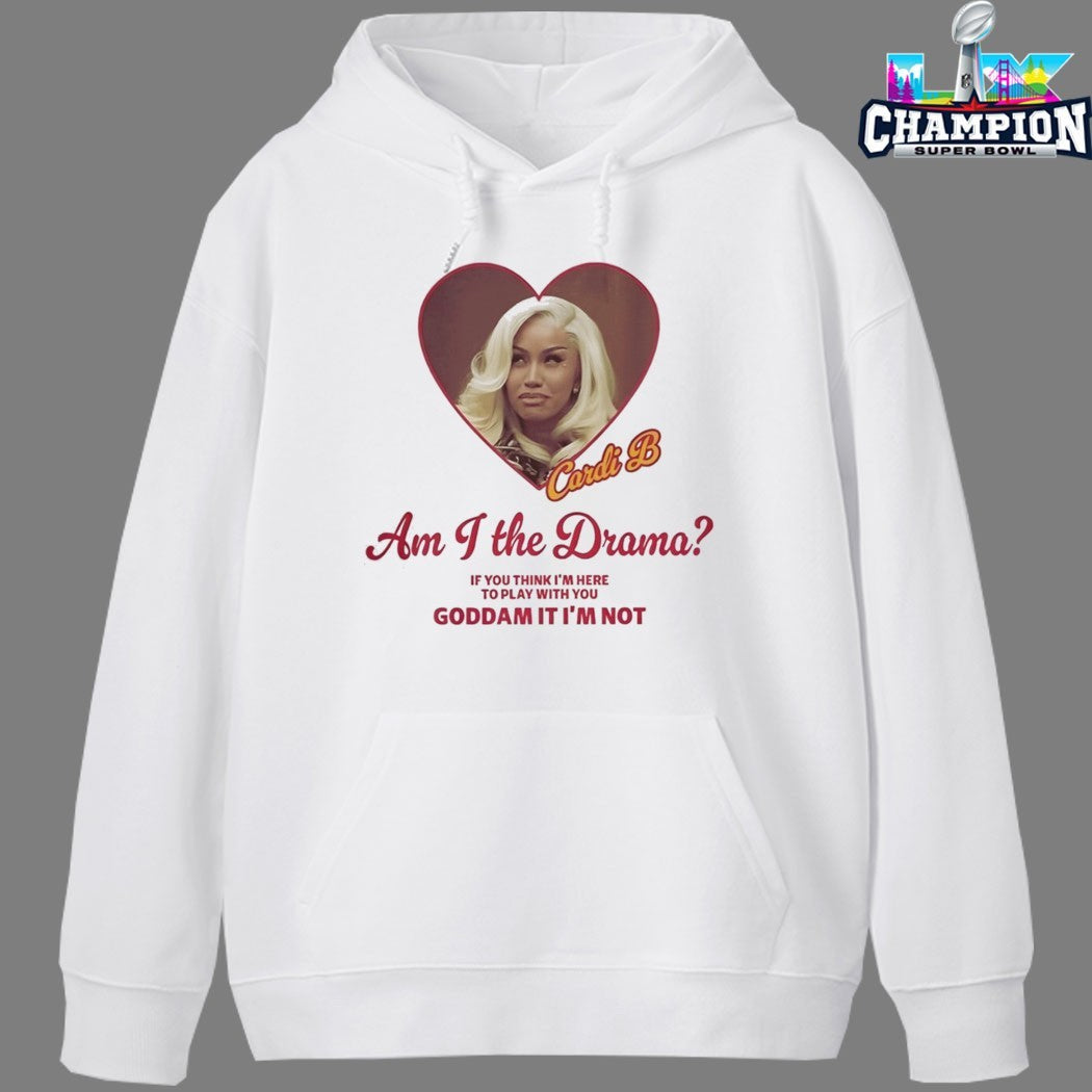 Cardi B Am I The Drama If You Think I’m Here To Play With Your Goddamn It I’m Not Heart T-shirts