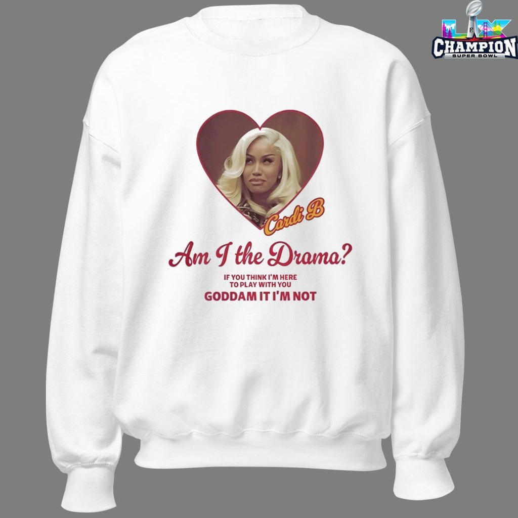 Cardi B Am I The Drama If You Think I’m Here To Play With Your Goddamn It I’m Not Heart T-shirts