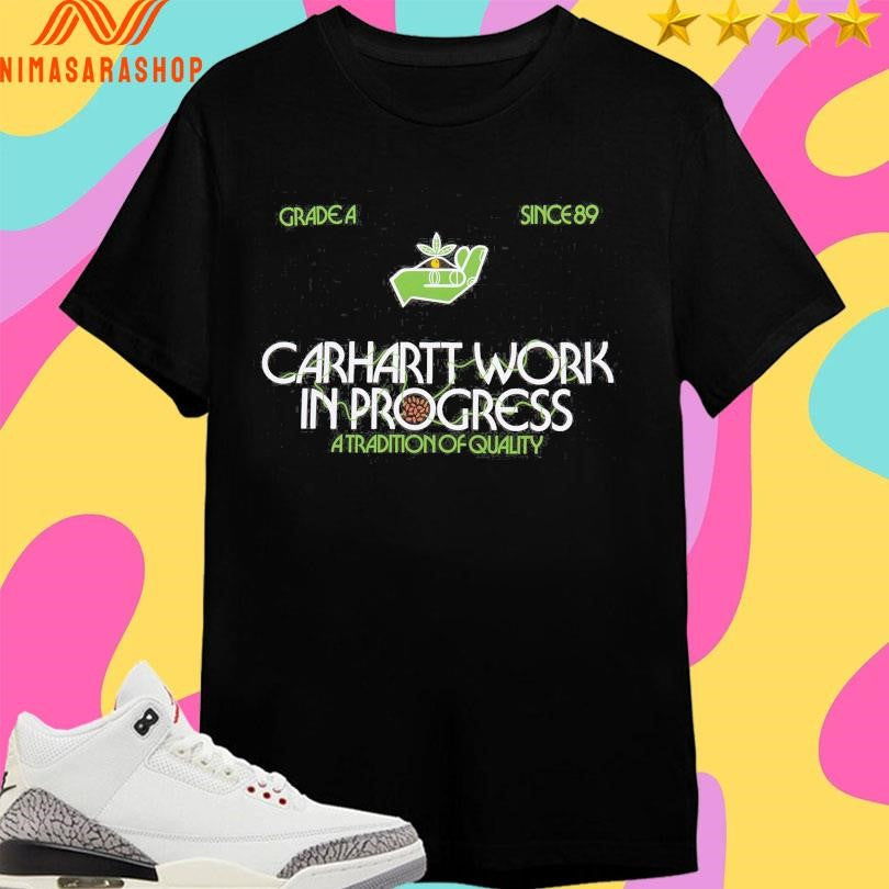 Carhartt Work In Progress A Tradition Of Quality Grade A Since 89 Shirts