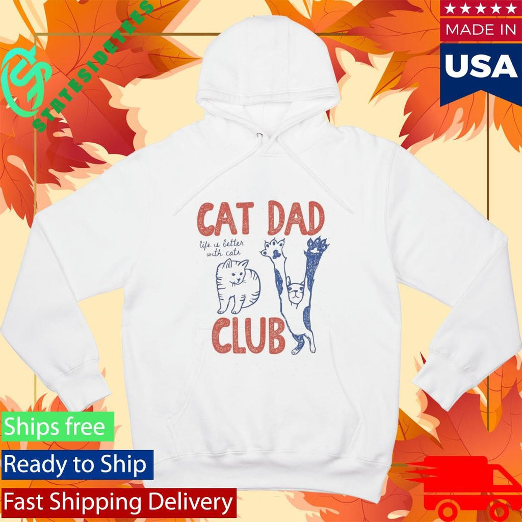 Cat Dad Club Life Is Better With Cats Shirt