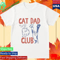 Cat Dad Club Life Is Better With Cats Shirt
