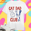 Cat Dad Club Life Is Better With Cats Shirts