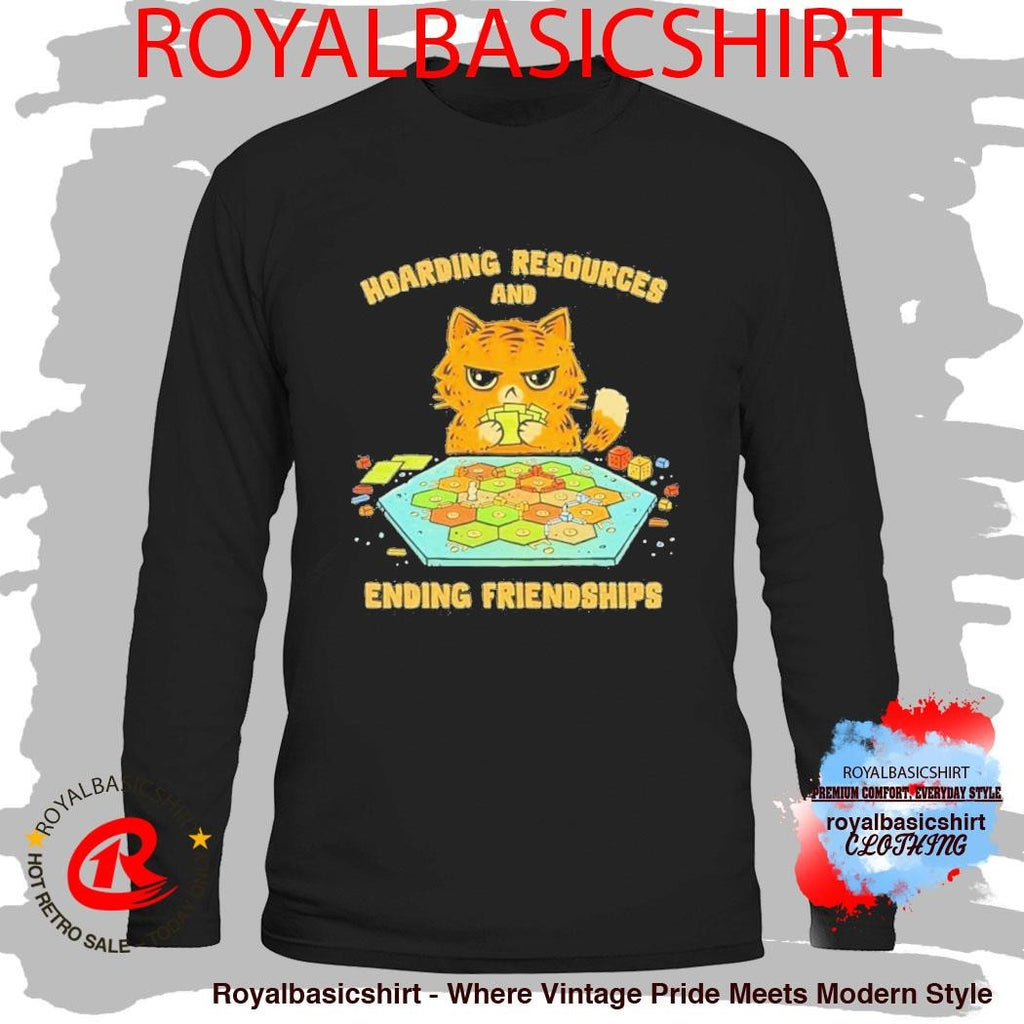 Cat Hoarding Resources And Ending Friendships Shirt