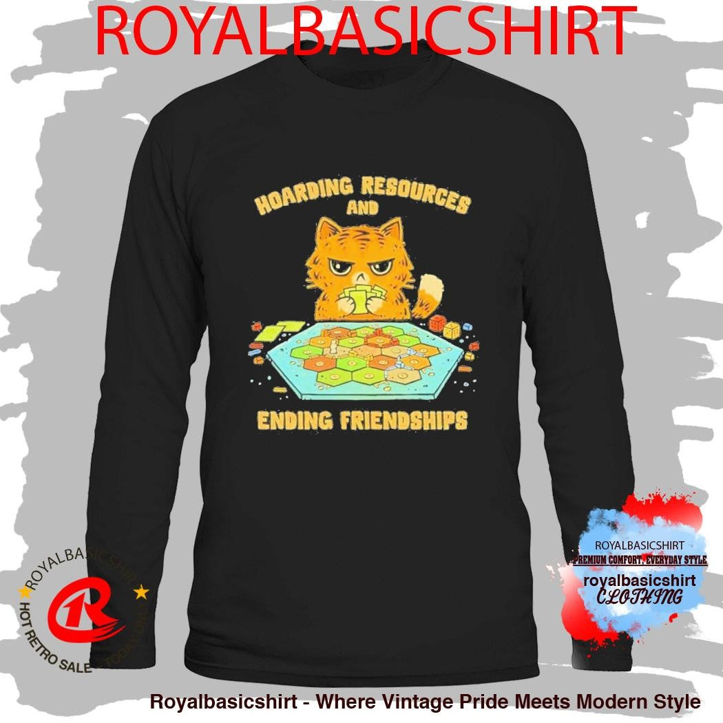 Cat Hoarding Resources And Ending Friendships Shirt