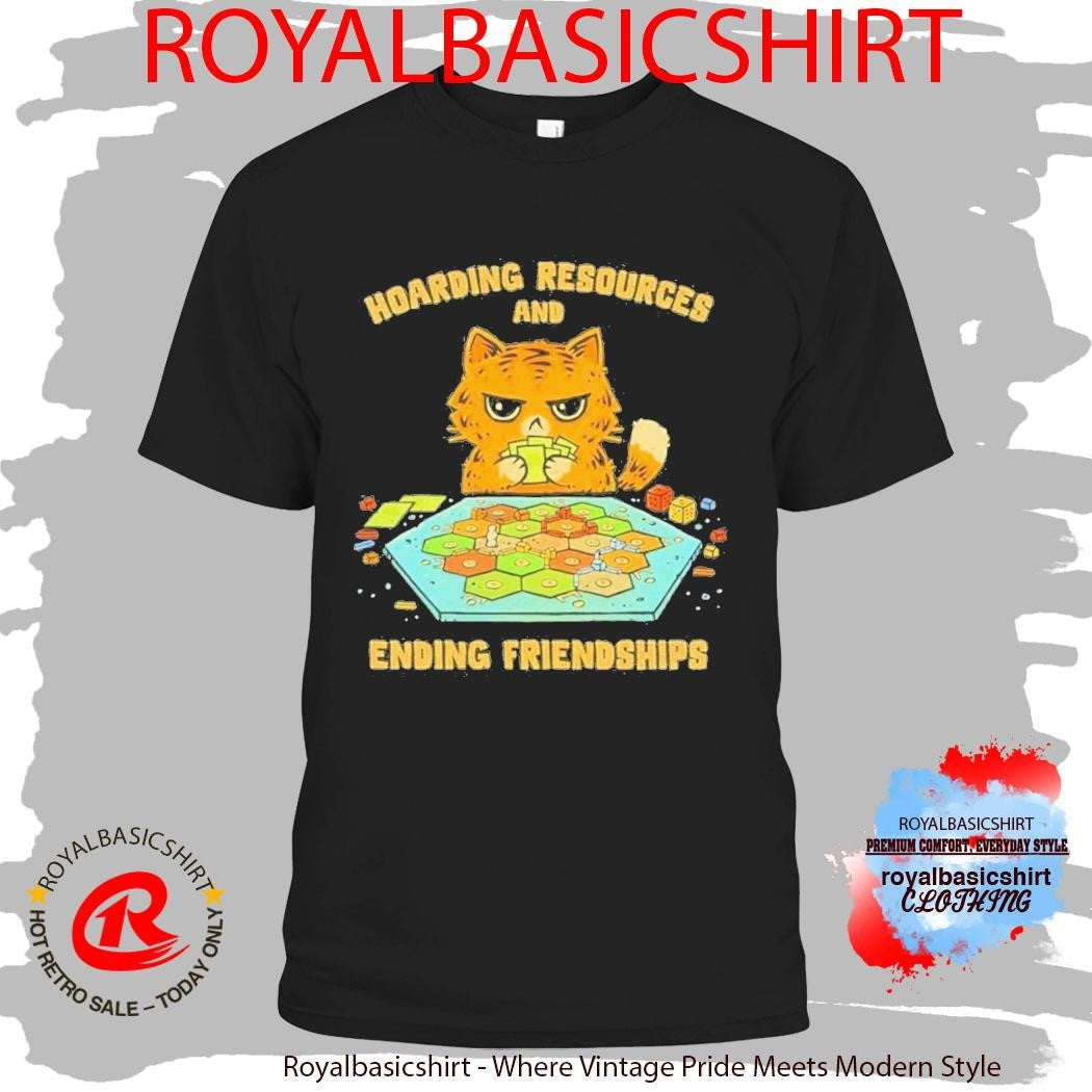 Cat Hoarding Resources And Ending Friendships Shirt