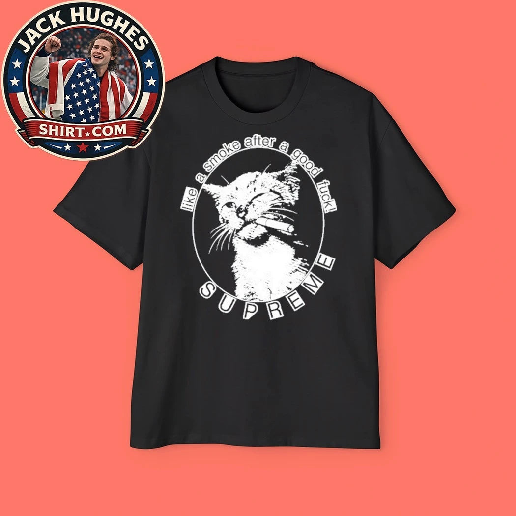 Cat Like A Smoke After A Good Fuck Shirt