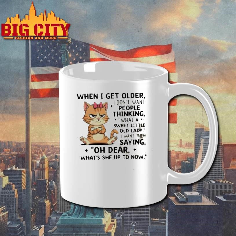 Cat When I Get Older I Dont Want People Thinking What A Sweet Little Old Lady Shirt