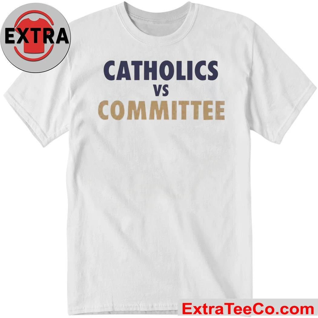 Catholics VS Committee Notre Dame and Barstool Irish Shirt