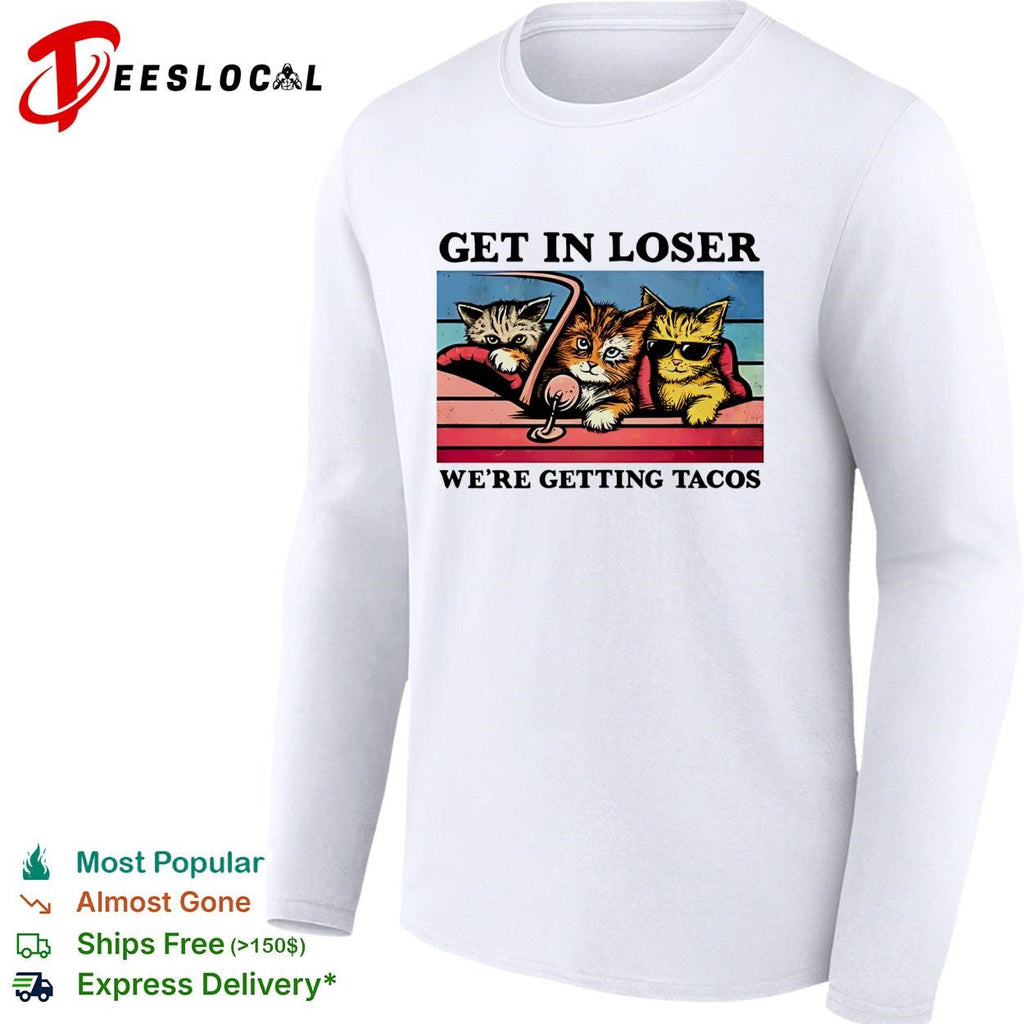 Cats get in loser were getting tacos driving car shirt