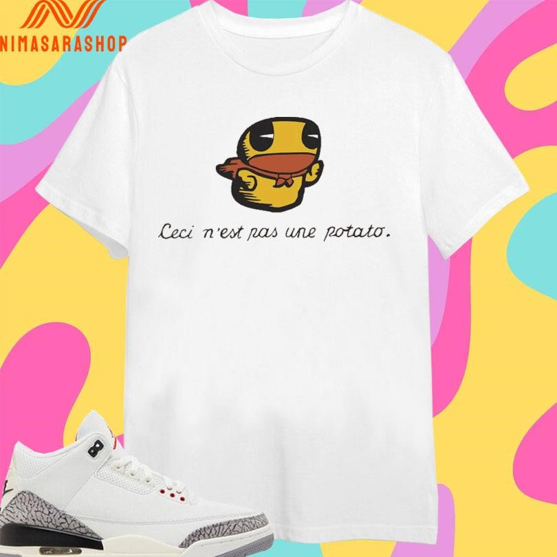 Ceci N’est Une Potato Shirts