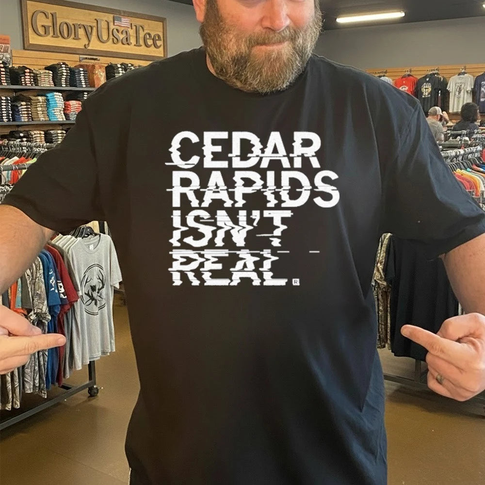 Cedar Rapids Isn’t Real Shirt